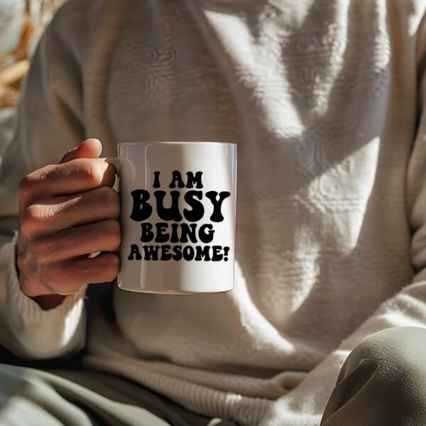 I Am Busy Being Awesome!