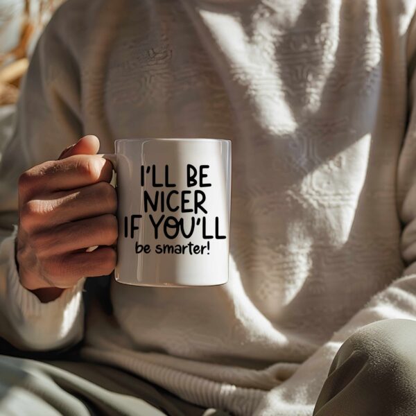 I`ll Be Nicer If You`ll Be Smarter